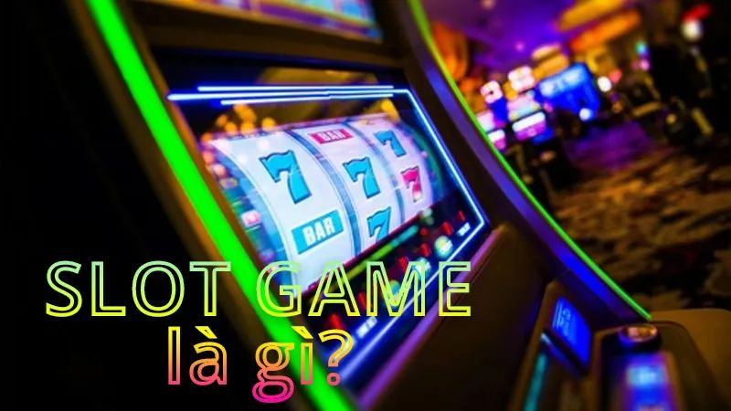 Slot game là gì? Tìm hiểu về slot game cho người mới chơi